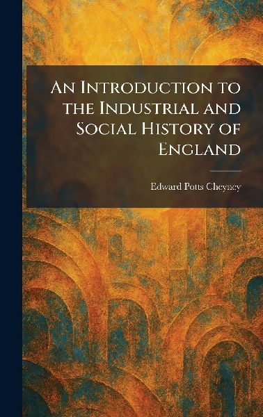 An Introduction to the Industrial and Social History of England