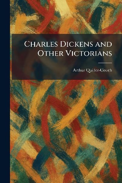 Charles Dickens and Other Victorians