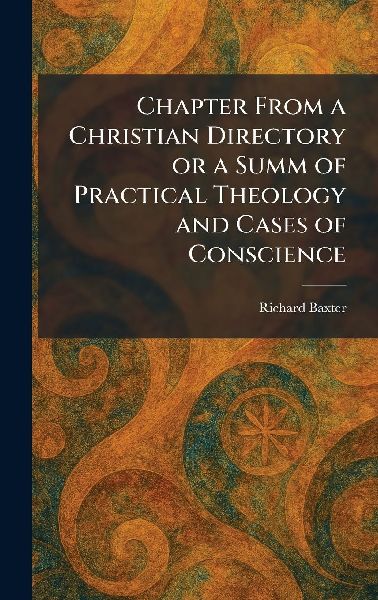 Chapter From a Christian Directory or a Summ of Practical Theo...