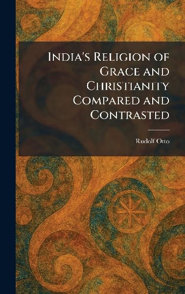 India's Religion of Grace and Christianity Compared and C...