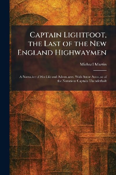 Captain Lightfoot, the Last of the New England Highwaymen