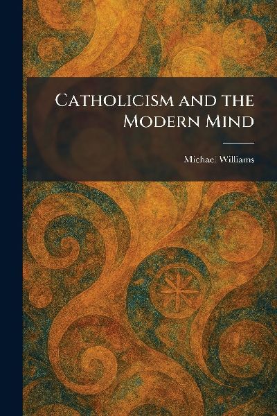 Catholicism and the Modern Mind