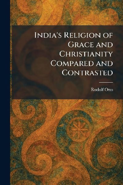 India's Religion of Grace and Christianity Compared and C...