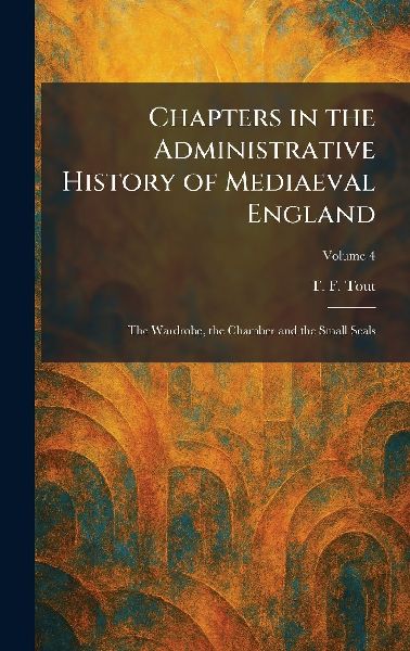 Chapters in the Administrative History of Mediaeval England