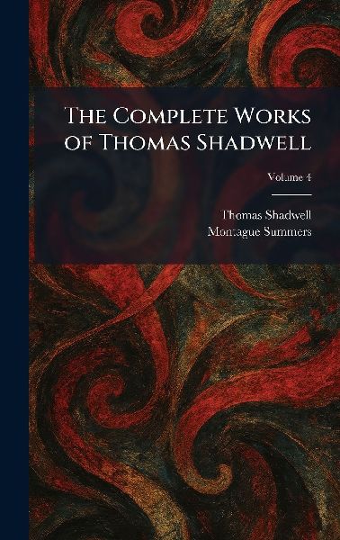 The Complete Works of Thomas Shadwell