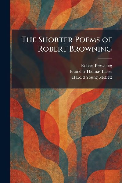 The Shorter Poems of Robert Browning