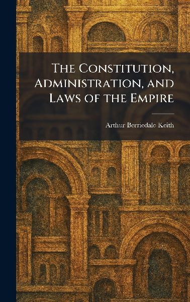 The Constitution, Administration, and Laws of the Empire