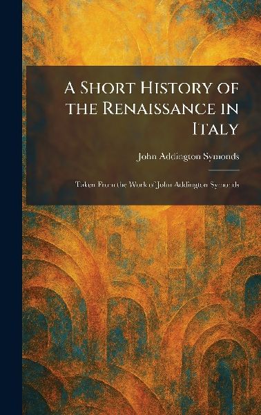 A Short History of the Renaissance in Italy