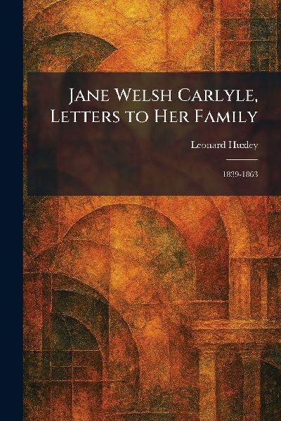 Jane Welsh Carlyle, Letters to Her Family