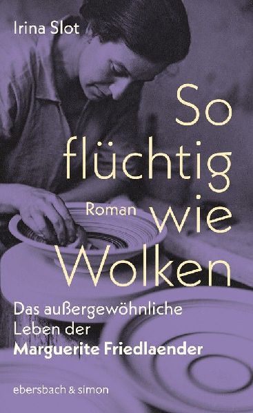 So flüchtig wie Wolken. Das außergewöhnliche Leben der Marguerite Friedlaender