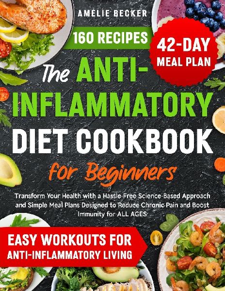 The Anti-Inflammatory Diet Cookbook for Beginners