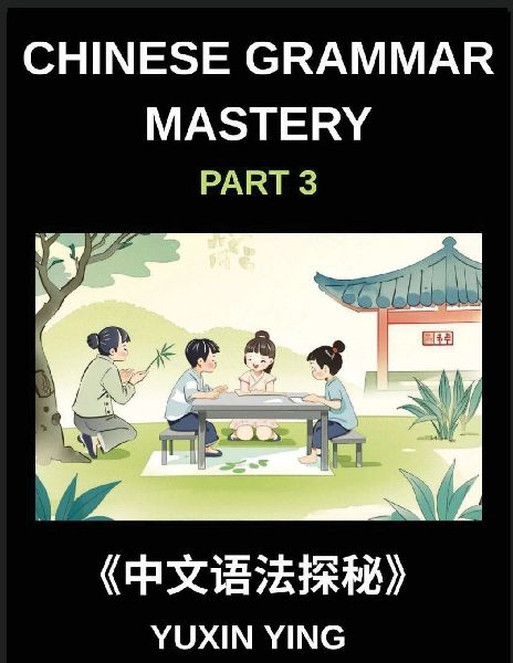 Chinese Grammar Mastery Course (Part 3)- A Structured Mandarin...