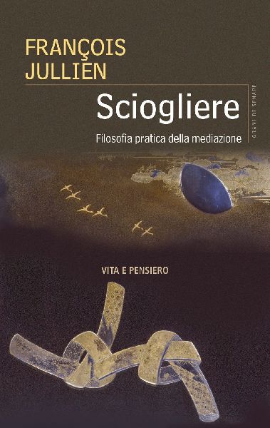 Sciogliere. Filosofia pratica della mediazione
