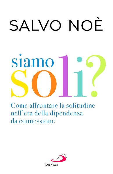 Siamo soli? Come affrontare la solitudine nell'era della ...
