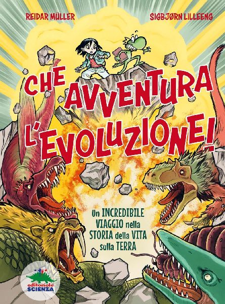 Che avventura l'evoluzione! La straordinaria storia della...