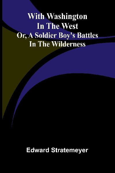 With Washington in the west; or, A soldier boy's battles ...