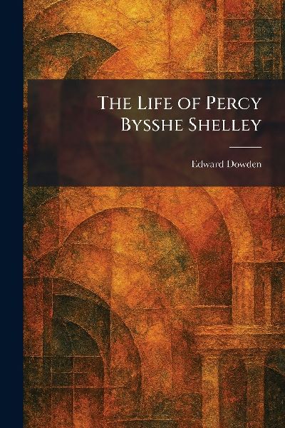 The Life of Percy Bysshe Shelley