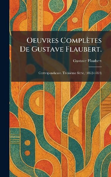 Oeuvres complÃ¨tes de Gustave Flaubert.