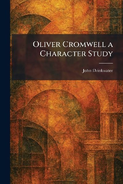 Oliver Cromwell a Character Study