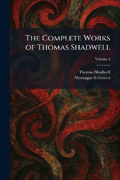 The Complete Works of Thomas Shadwell