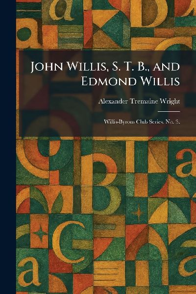 John Willis, S. T. B., and Edmond Willis