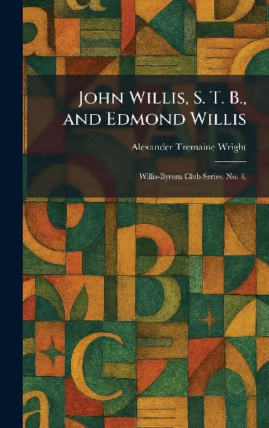 John Willis, S. T. B., and Edmond Willis