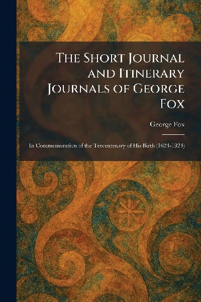 The Short Journal and Itinerary Journals of George Fox