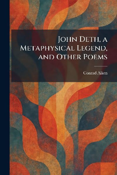 John Deth, a Metaphysical Legend, and Other Poems