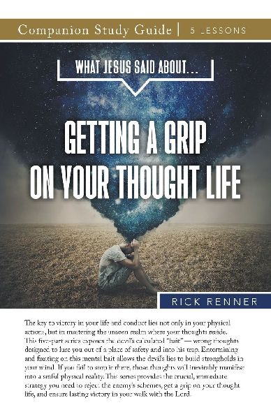 What Jesus Said About...Getting A Grip On Your Thought Life St...