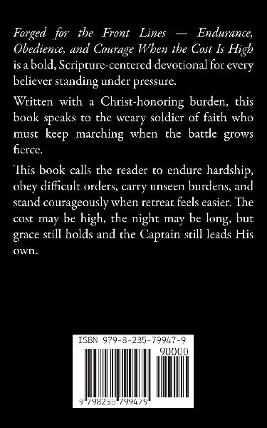 Forged for the Front Lines - Endurance, Obedience, and Courage When the Cost Is High