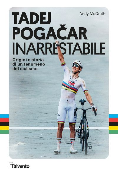 Tadej Pogacar. Inarrestabile. Origini e storia di un fenomeno ...