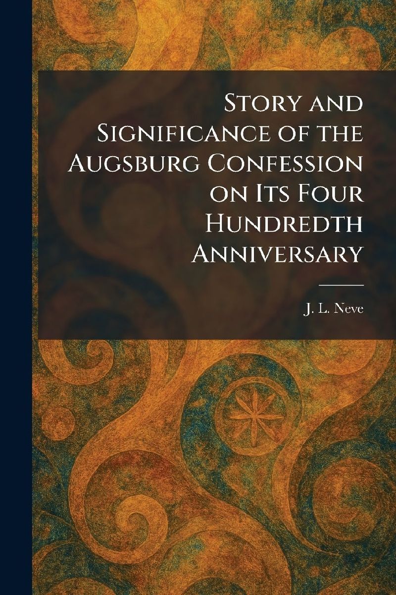 Story and Significance of the Augsburg Confession on Its Four ...