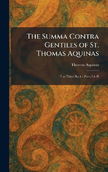 The Summa Contra Gentiles of St. Thomas Aquinas