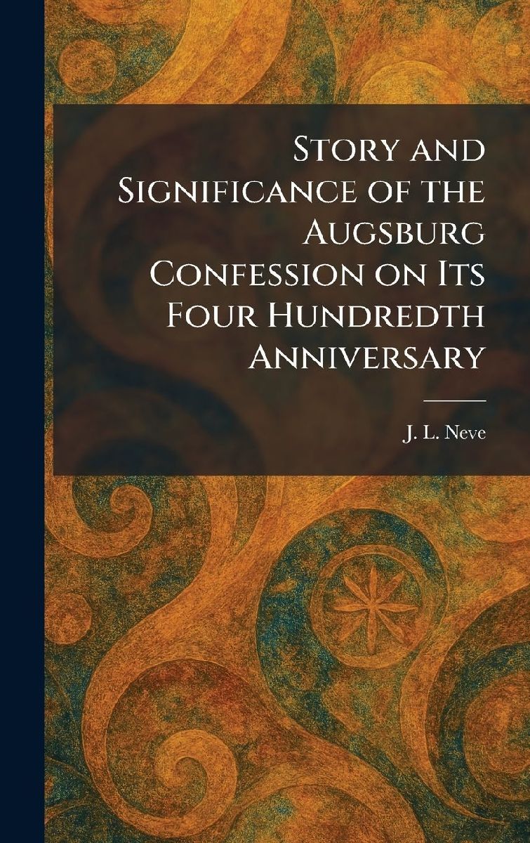 Story and Significance of the Augsburg Confession on Its Four ...