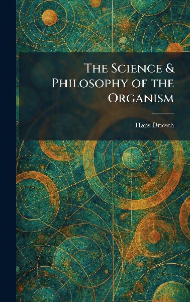 The Science & Philosophy of the Organism