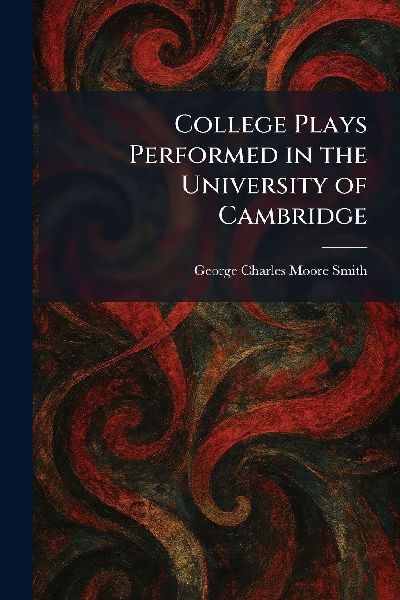 College Plays Performed in the University of Cambridge