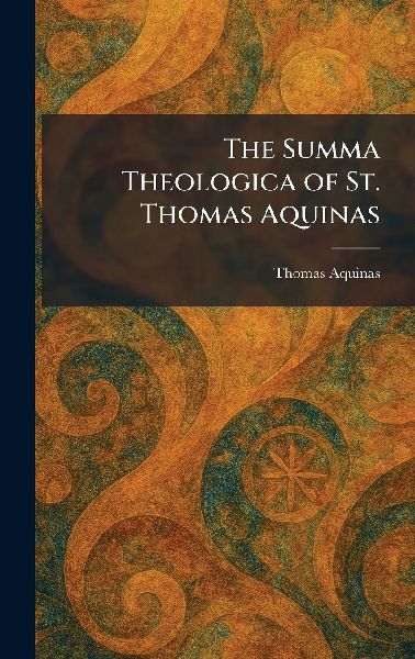 The Summa Theologica of St. Thomas Aquinas