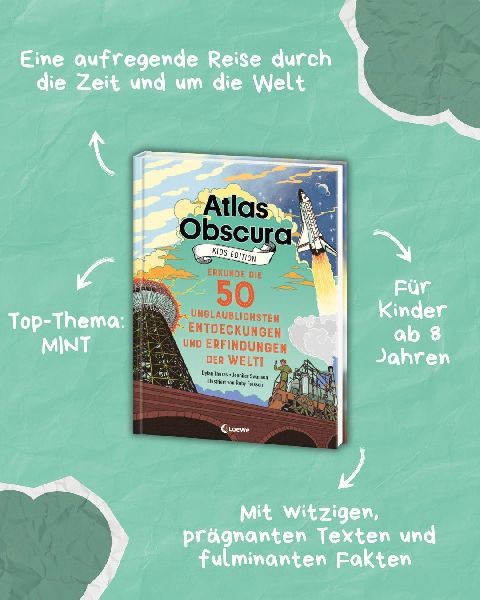 Atlas Obscura Kids Edition - Erkunde die 50 unglaublichsten Entdeckungen und Erfindungen der Welt!