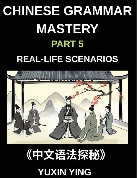 Chinese Grammar Mastery Course (Part 5)- Real-Life Scenarios, ...
