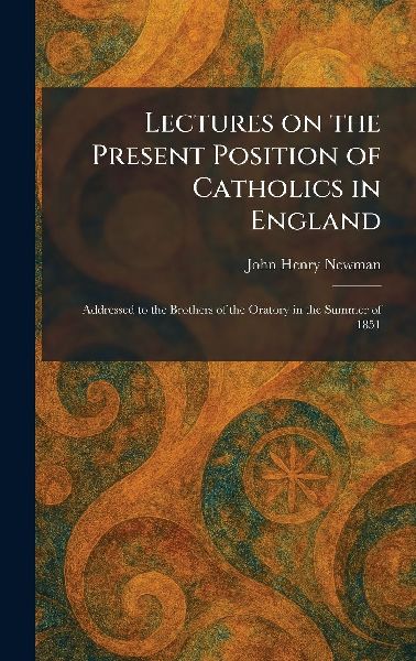 Lectures on the Present Position of Catholics in England