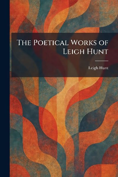 The Poetical Works of Leigh Hunt