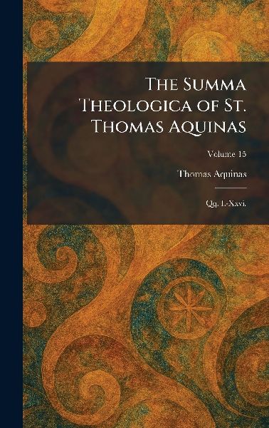 The Summa Theologica of St. Thomas Aquinas