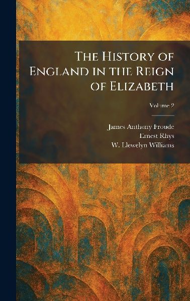 The History of England in the Reign of Elizabeth