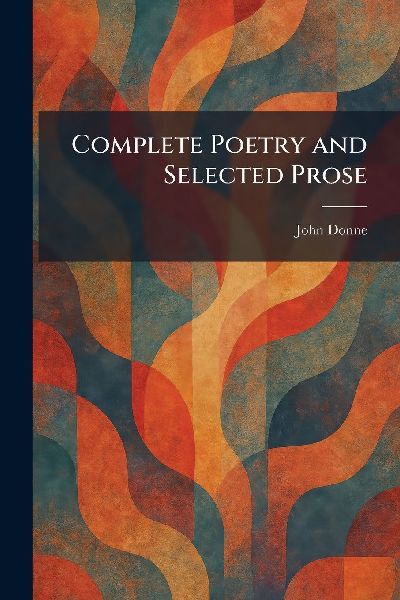 Complete Poetry and Selected Prose
