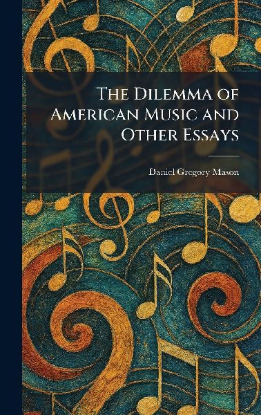 The Dilemma of American Music and Other Essays