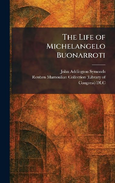 The Life of Michelangelo Buonarroti