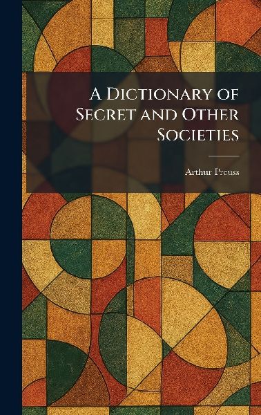 A Dictionary of Secret and Other Societies
