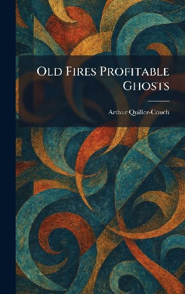 Old Fires Profitable Ghosts