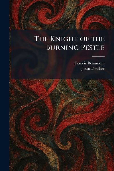 The Knight of the Burning Pestle