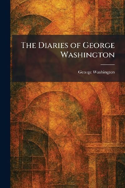 The Diaries of George Washington